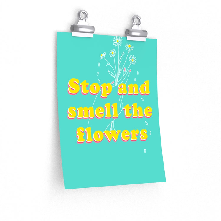 Stop and Smell the flowers vertical poster