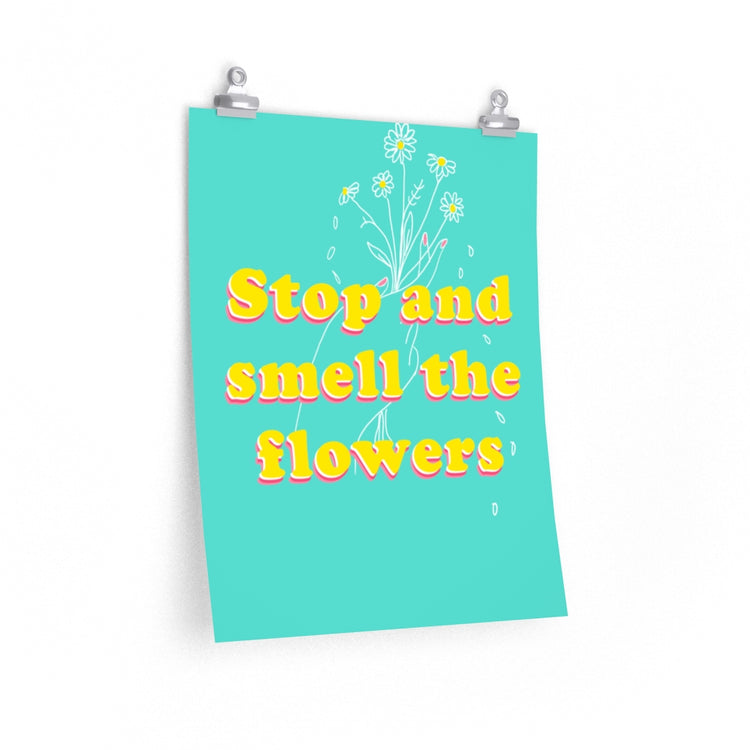 Stop and Smell the flowers vertical poster