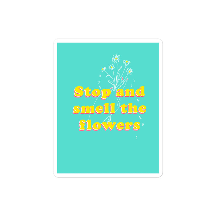 Stop and Smell the flowers sticker