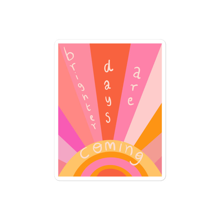 Brighter days are coming sticker