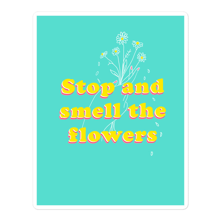 Stop and Smell the flowers sticker